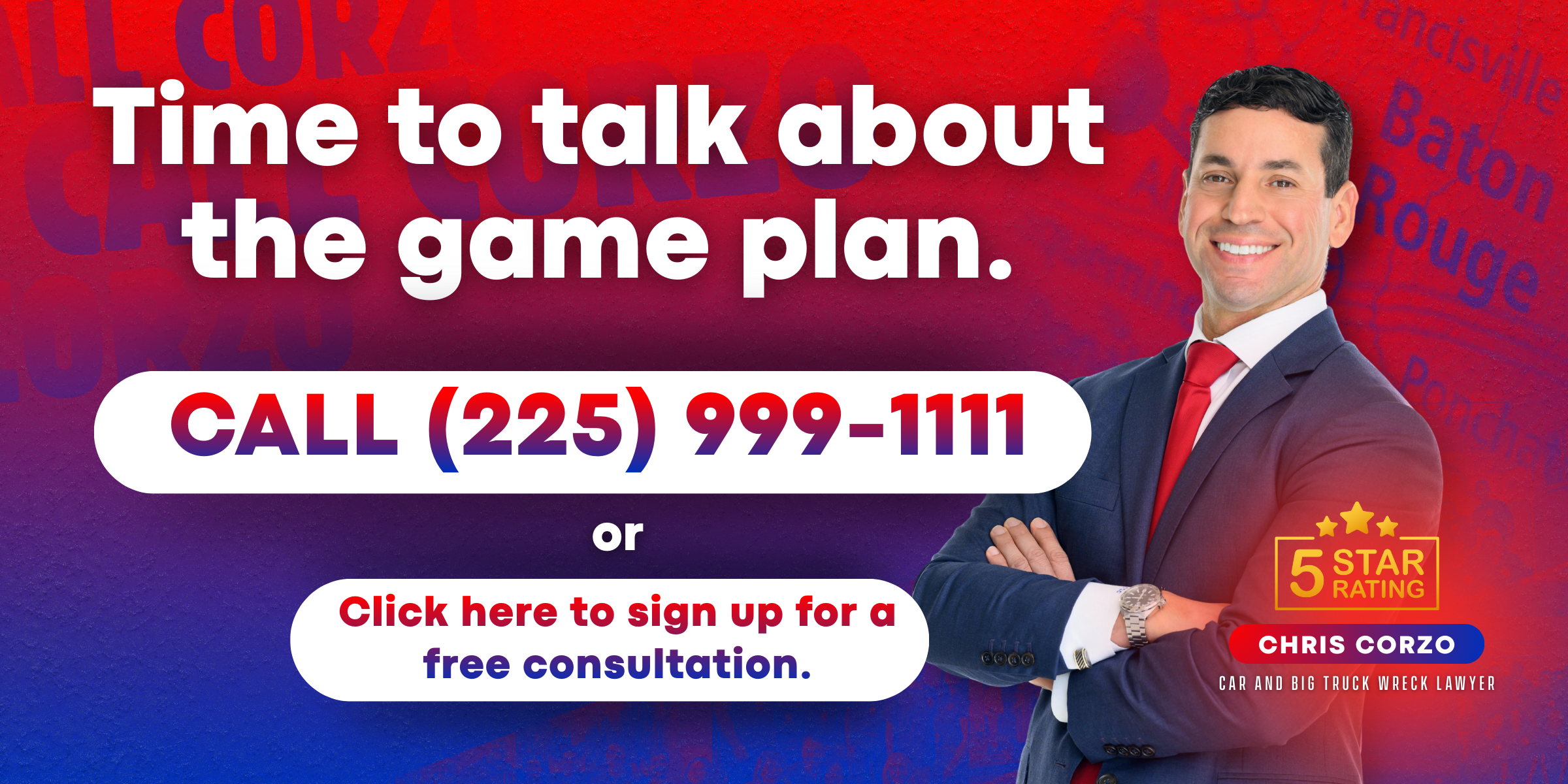 Promotional banner with bold text that reads “Time to talk about the game plan.” A smiling man in a suit with arms crossed appears on the right. The banner encourages viewers to call (225) 999-1111 or click to sign up for a free consultation. It includes a five star rating badge, Chris Corzo branding, and a red, purple, and blue background.